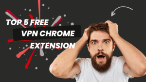 Top 5 Free VPN Chrome Extension