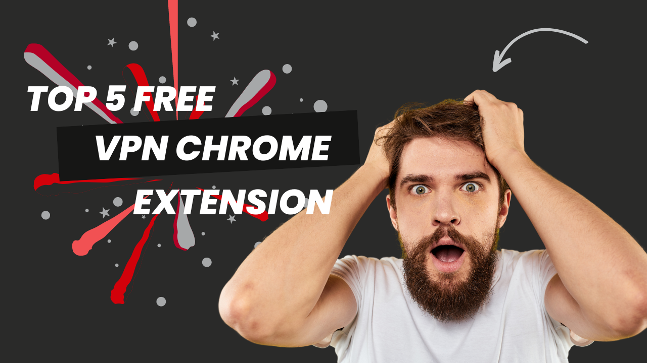 Top 5 Free VPN Chrome Extension